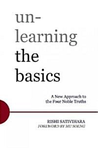 Unlearning the Basics: A New Way of Understanding Yourself and the World (Paperback)