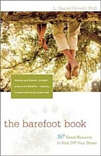 The Barefoot Book: 50 Great Reasons to Kick Off Your Shoes (Paperback)