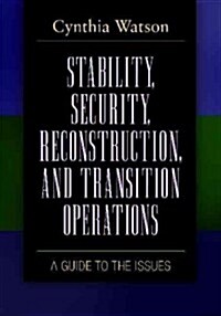 Stability, Security, Reconstruction, and Transition Operations: A Guide to the Issues (Hardcover)