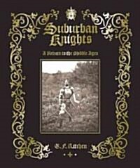 Suburban Knights: A Return to the Middle Ages (Hardcover)