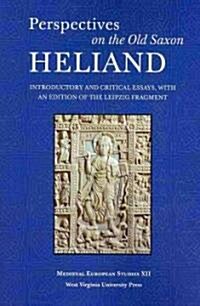 Perspectives on the Old Saxon Heliand: Introductory and Critical Essays, with an Edition of the Leipzig Fragment (Paperback)