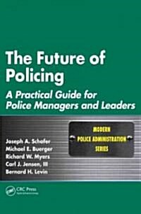 The Future of Policing: A Practical Guide for Police Managers and Leaders (Paperback)