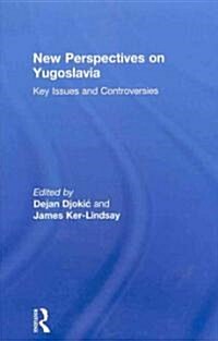 New Perspectives on Yugoslavia : Key Issues and Controversies (Hardcover)