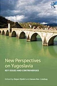 New Perspectives on Yugoslavia : Key Issues and Controversies (Paperback)