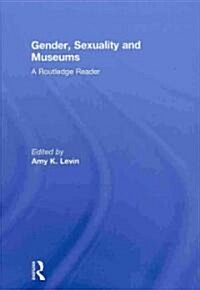 Gender, Sexuality and Museums : A Routledge Reader (Hardcover)