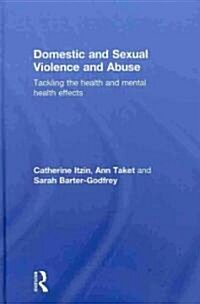 Domestic and Sexual Violence and Abuse : Tackling the Health and Mental Health Effects (Hardcover)