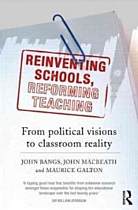 Reinventing Schools, Reforming Teaching : From Political Visions to Classroom Reality (Paperback)