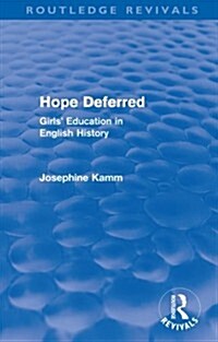 Hope Deferred (Routledge Revivals) : Girls Education in English History (Paperback)