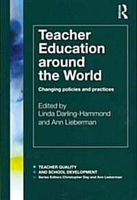 Teacher Education Around the World : Changing Policies and Practices (Paperback)