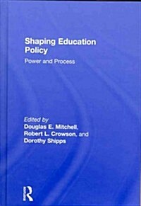 Shaping Education Policy : Power and Process (Hardcover)