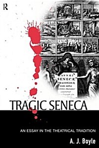 Tragic Seneca : An Essay in the Theatrical Tradition (Paperback)