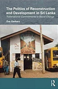 The Politics of Reconstruction and Development in Sri Lanka : Transnational Commitments to Social Change (Hardcover)