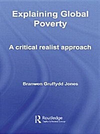 Explaining Global Poverty : A Critical Realist Approach (Paperback)