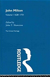 John Milton : The Critical Heritage Volume 1 1628-1731 (Paperback)