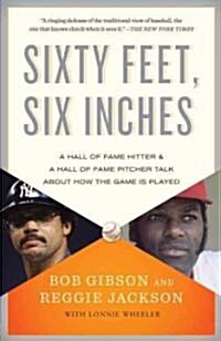 Sixty Feet, Six Inches: A Hall of Fame Pitcher & a Hall of Fame Hitter Talk about How the Game Is Played (Paperback)