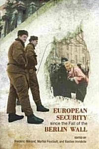 European Security Since the Fall of the Berlin Wall (Paperback)