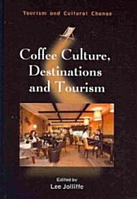 Coffee Culture, Destinations and Tourism (Hardcover)