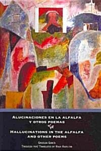 Alucinaciones En La Alfalfa y Otros Poemas/Hallucinations in the Alfalfa and Other Poems (Paperback)