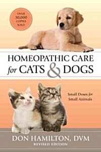 Homeopathic Care for Cats and Dogs, Revised Edition: Small Doses for Small Animals (Paperback, Revised)