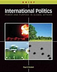 International Politics: Power and Purpose in Global Affairs, Brief Edition (Paperback, Brief)