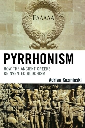 Pyrrhonism: How the Ancient Greeks Reinvented Buddhism (Paperback)