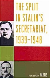The Split in Stalins Secretariat, 1939-1948 (Paperback)