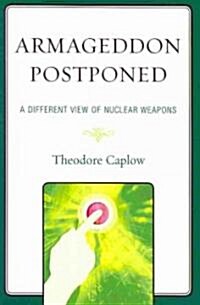 Armageddon Postponed: A Different View of Nuclear Weapons (Paperback)