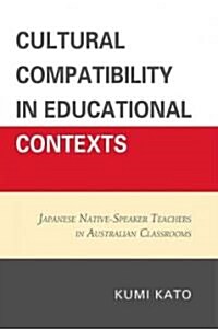 Cultural Compatibility in Educational Contexts: Japanese Native-Speaker Teachers in Australian Classrooms (Paperback)