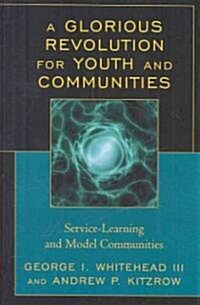 A Glorious Revolution for Youth and Communities: Service-Learning and Model Communities (Hardcover)