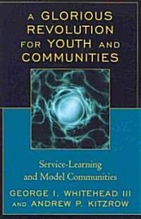 A Glorious Revolution for Youth and Communities: Service-Learning and Model Communities (Paperback)