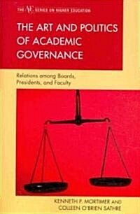 The Art and Politics of Academic Governance: Relations among Boards, Presidents, and Faculty (Paperback)