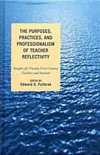 The Purposes, Practices, and Professionalism of Teacher Reflectivity: Insights for Twenty-First-Century Teachers and Students (Hardcover)
