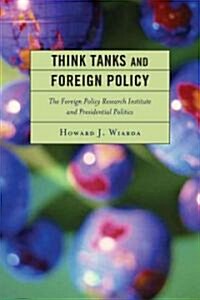 Think Tanks and Foreign Policy: The Foreign Policy Research Institute and Presidential Politics (Paperback)