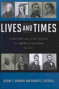Lives and Times: Individuals and Issues in American History: To 1877 (Paperback)