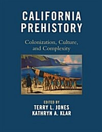California Prehistory: Colonization, Culture, and Complexity (Paperback)