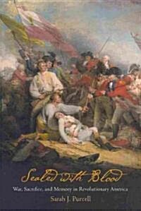 Sealed with Blood: War, Sacrifice, and Memory in Revolutionary America (Paperback)