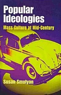 Popular Ideologies: Mass Culture at Mid-Century (Paperback)