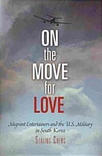 On the Move for Love: Migrant Entertainers and the U.S. Military in South Korea (Hardcover)
