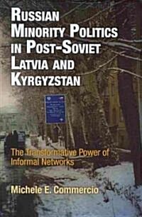 Russian Minority Politics in Post-Soviet Latvia and Kyrgyzstan: The Transformative Power of Informal Networks (Hardcover)