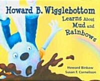 Howard B. Wigglebottom Learns About Mud and Rainbows (Hardcover)