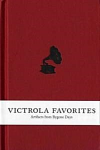 Victrola Favorites: Artifacts from Bygone Days [With 2 CDs] (Hardcover)