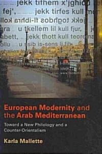 European Modernity and the Arab Mediterranean: Toward a New Philology and a Counter-Orientalism (Hardcover)