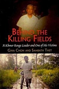Behind the Killing Fields: A Khmer Rouge Leader and One of His Victims (Hardcover)