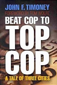 Beat Cop to Top Cop: A Tale of Three Cities (Hardcover)