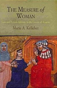 The Measure of Woman: Law and Female Identity in the Crown of Aragon (Hardcover)