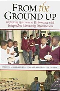 From the Ground Up: Improving Government Performance with Independent Monitoring Organizations (Paperback)