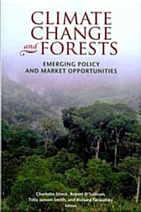 Climate Change and Forests: Emerging Policy and Market Opportunities (Paperback)