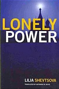 Lonely Power: Why Russia Has Failed to Become the West and the West Is Weary of Russia (Paperback)