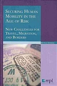 Securing Human Mobility in the Age of Risk: New Challenges for Travel, Migration, and Borders (Paperback)