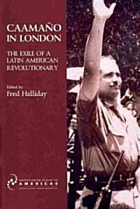Caamano in London : The Exile of a Latin American Revolutionary (Paperback)